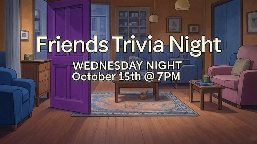 Friends Trivia Night - Wednesday Night October 15th at 7PM